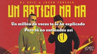 Un Ratico ná má - DJ Unic & Jacob Forever  (letra)