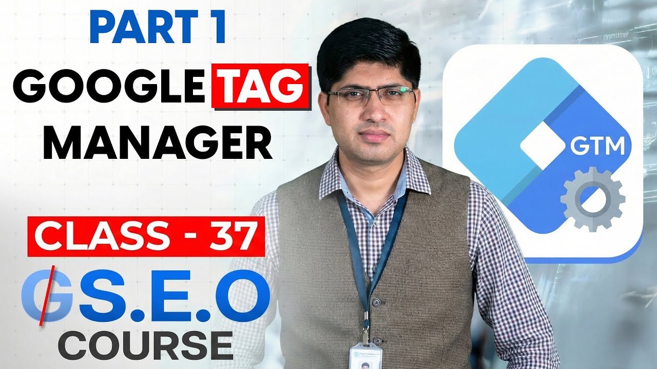 Class 37 - Google Tag Manager Part 1 - Advanced SEO Course 2026 - GEO ...