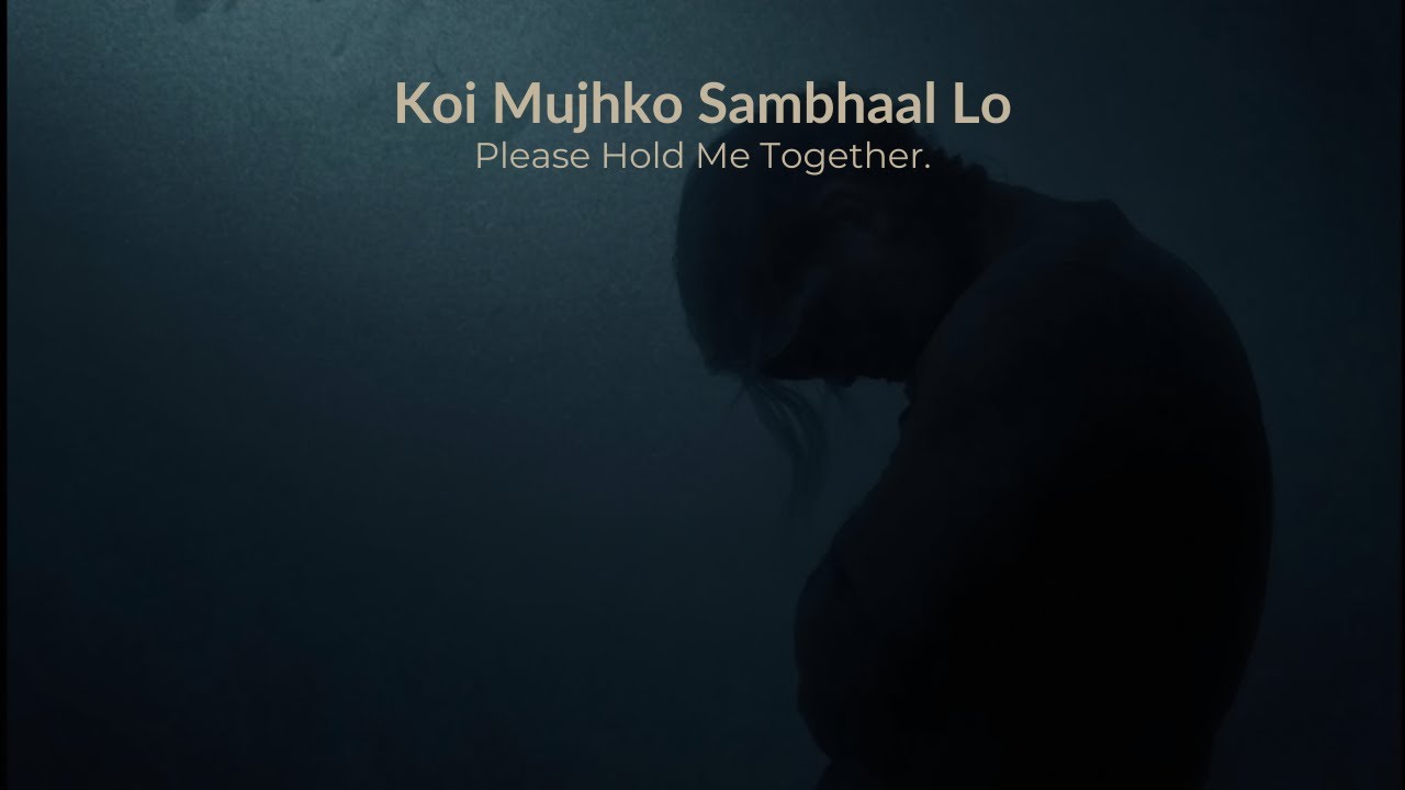 Koi Mujhko Sambhaal Lo  | Please Hold Me Together