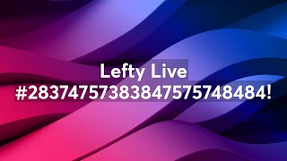 Lefty Live #28374757383847575748484!