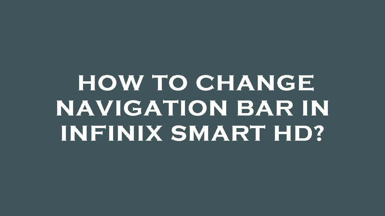 How to change navigation bar in infinix smart hd?