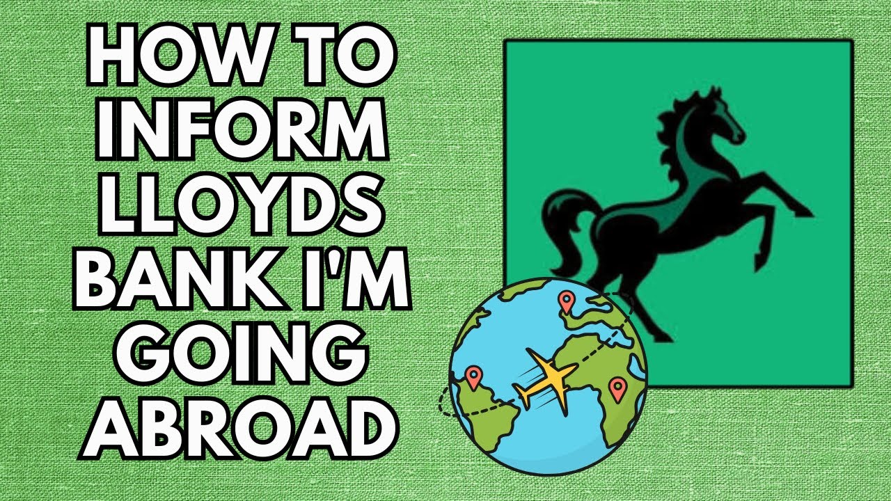 How to Inform Lloyds Bank You're Going Abroad | Travel Notification ...