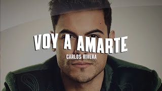 Carlos Rivera - Voy a Amarte  (Letra)