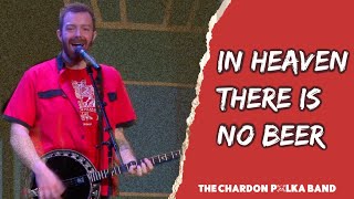 The chardon polka band performs "in heaven there is no beer". this
video was recorded at geauga lyric theater in chardon, oh. camera:
jeff grau editing: ...