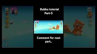 #bubbu #tutorial # part-5