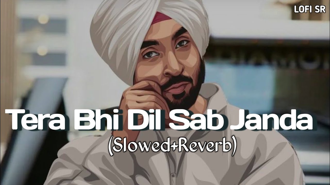 Tera bhi dil sab janda ( Slowed + Reverb ) - Diljit Dosanjh X Sia ...