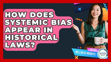 How Does Systemic Bias Appear In Historical Laws? - Office Wellness Insights