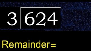 Divide 624 by 3 , remainder  . Division with 1 Digit Divisors . How to do