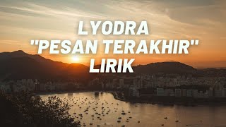 LYODRA - PESAN TERAKHIR | LIRIK MUSIK LYODRA - PESAN TERAKHIR | LIRIK MUSIK
