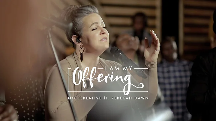 I Am My Offering - NLC Creative Ft. Rebekah Dawn (...