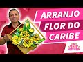 ARRANJO COM A FLOR DO CARIBE | PASSO A PASSO