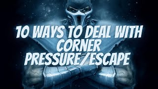 10 ways to deal with Corner Pressure/Escape it (Bonus : 4 reasons the corner is deadly) (MK11)