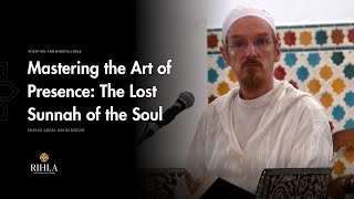 Mindfulness That Transforms: The Sunnah of Being Present - Shaykh Abdal Hakim Murad