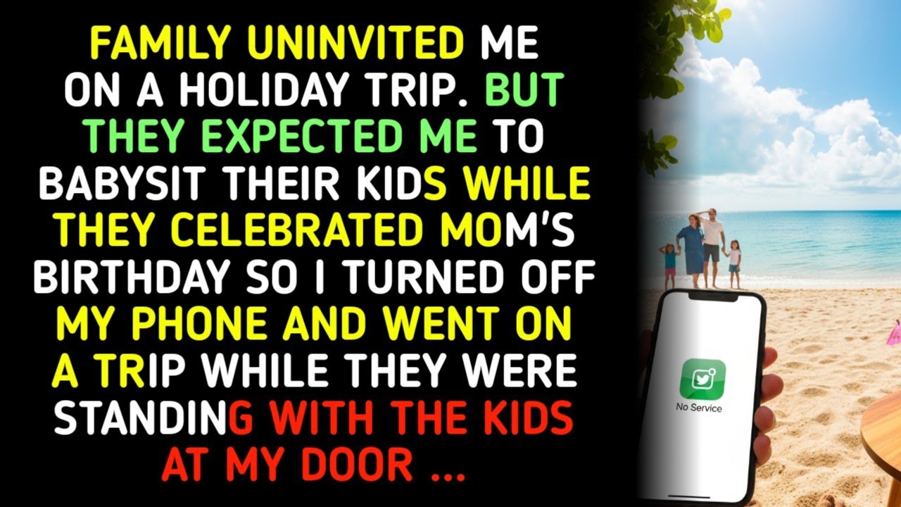 FAMILY UNINVITED ME ON A HOLIDAY TRIP. BUT THEY EXPECTED ME TO BABYSIT THEIR KIDS WHILE THEY...