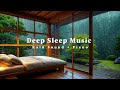 Fall Asleep Instantly with Soft Piano and Rain Sounds for Deep Calm Sleep Tonight