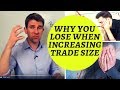 WHY YOU LOSE WHEN YOU INCREASE TRADE SIZE 👽