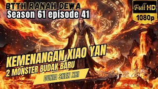 BTTH Ranah Dewa S61 Episode 41 || Kemenangan Xiao Yan ~ 2 Budak Baru !!!