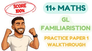 11+ GL Maths Familiarisation Paper Walkthrough | Step-by-Step to Secure that Dream Grammar School!