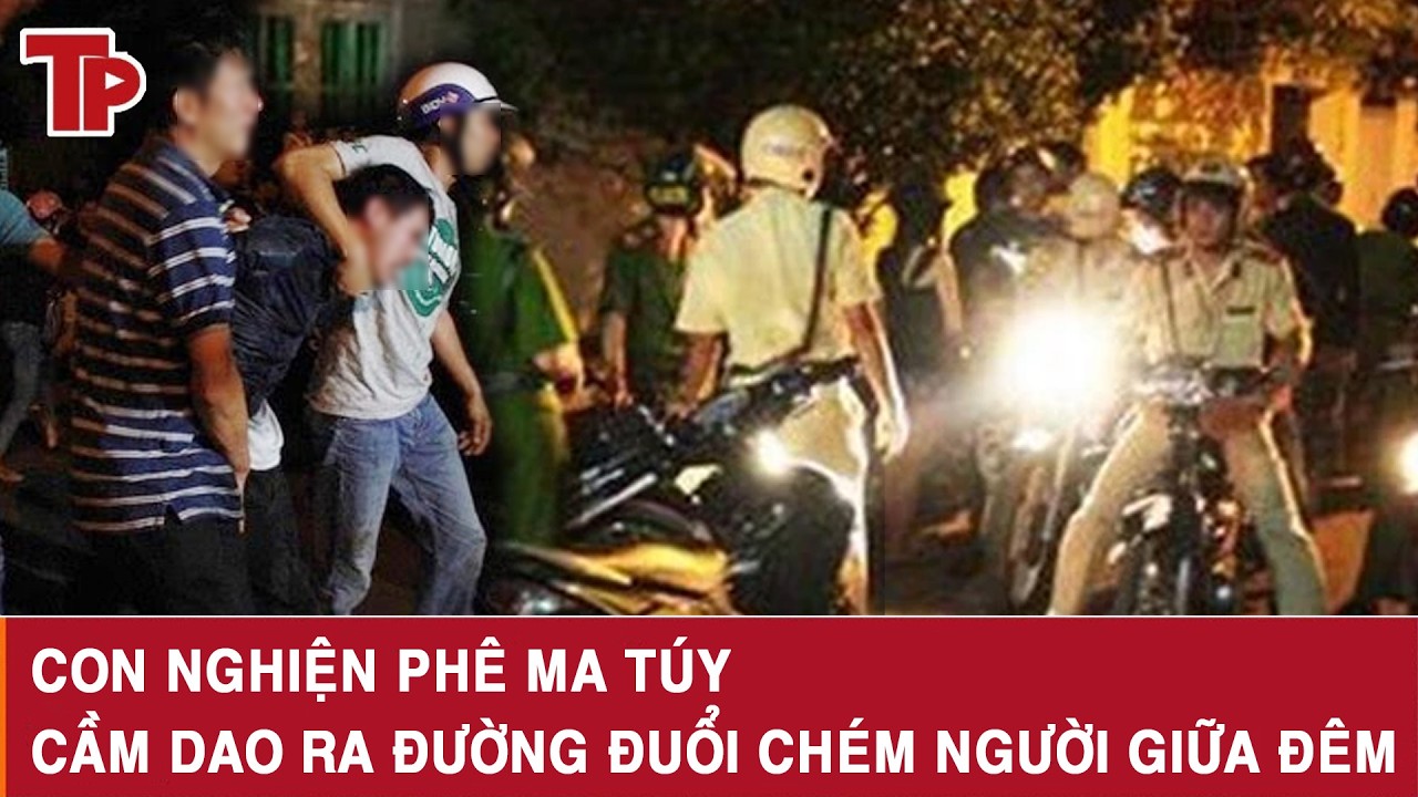 Tối 5/3: Ảo giác sau khi sử dụng ma túy, con nghiện cầm dao ra đường đuổi chém nhiều người ở Hà Nội