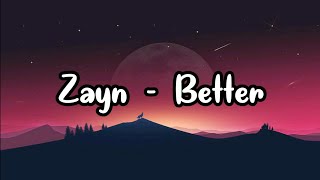 ZAYN - Better [ Lyrics ]