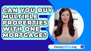 Can You Buy Multiple Properties With One Mortgage? - CountyOffice.org