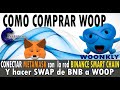 COMPLETO 🔶Comprar  WOOP🔶 de Woonkly SWAP DE BNB a WOOP Moneda de Mr Santos  Metamask instalacion ful