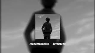 menemukanmu ( speed up reverb ) - seventeen