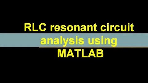 RLC Resonant Circuit Analysis Using MATLAB - Kamil