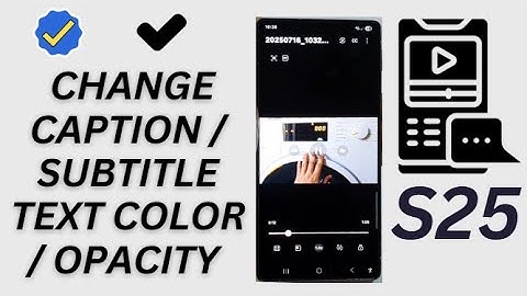 Galaxy S25/S25+/Ultra: How to Change Caption/Subtitle Text Color/Opacity