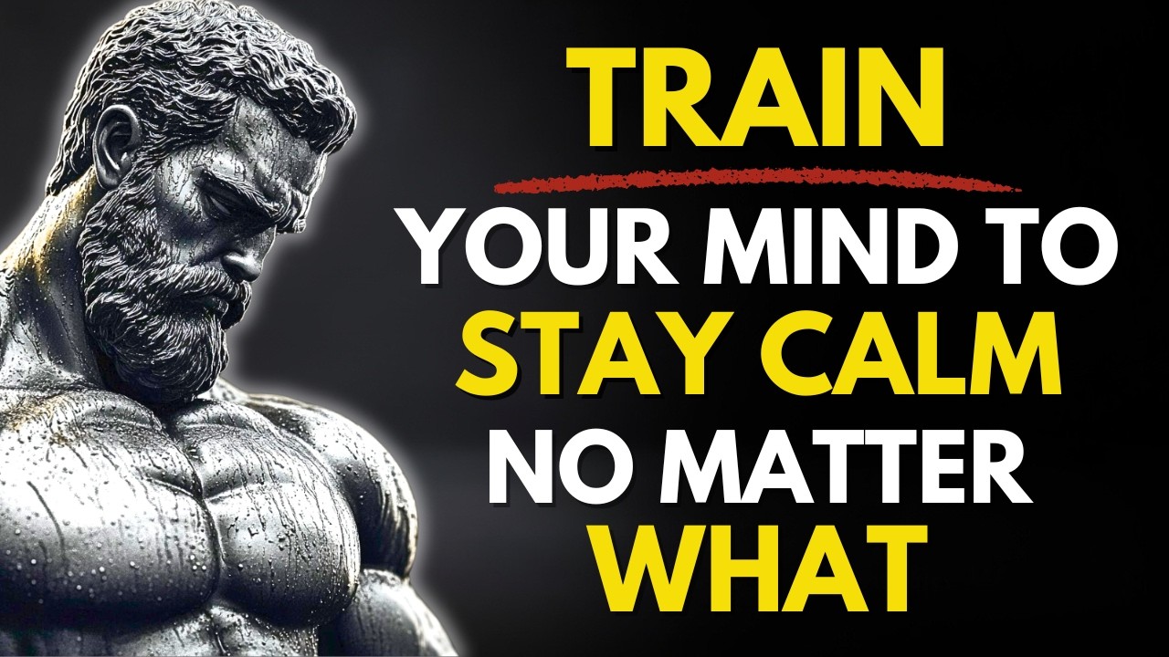 TRAIN YOUR MIND TO STAY CALM IN ANY SITUATION | STOICISM - YouTube