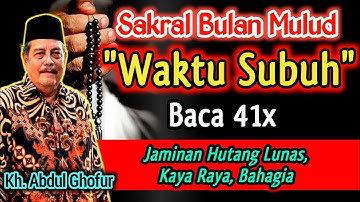 Sakral Waktu Subuh, Baca 41x Jaminan Kaya Raya, Hutang Lunas- Kh. Abdul Ghofur