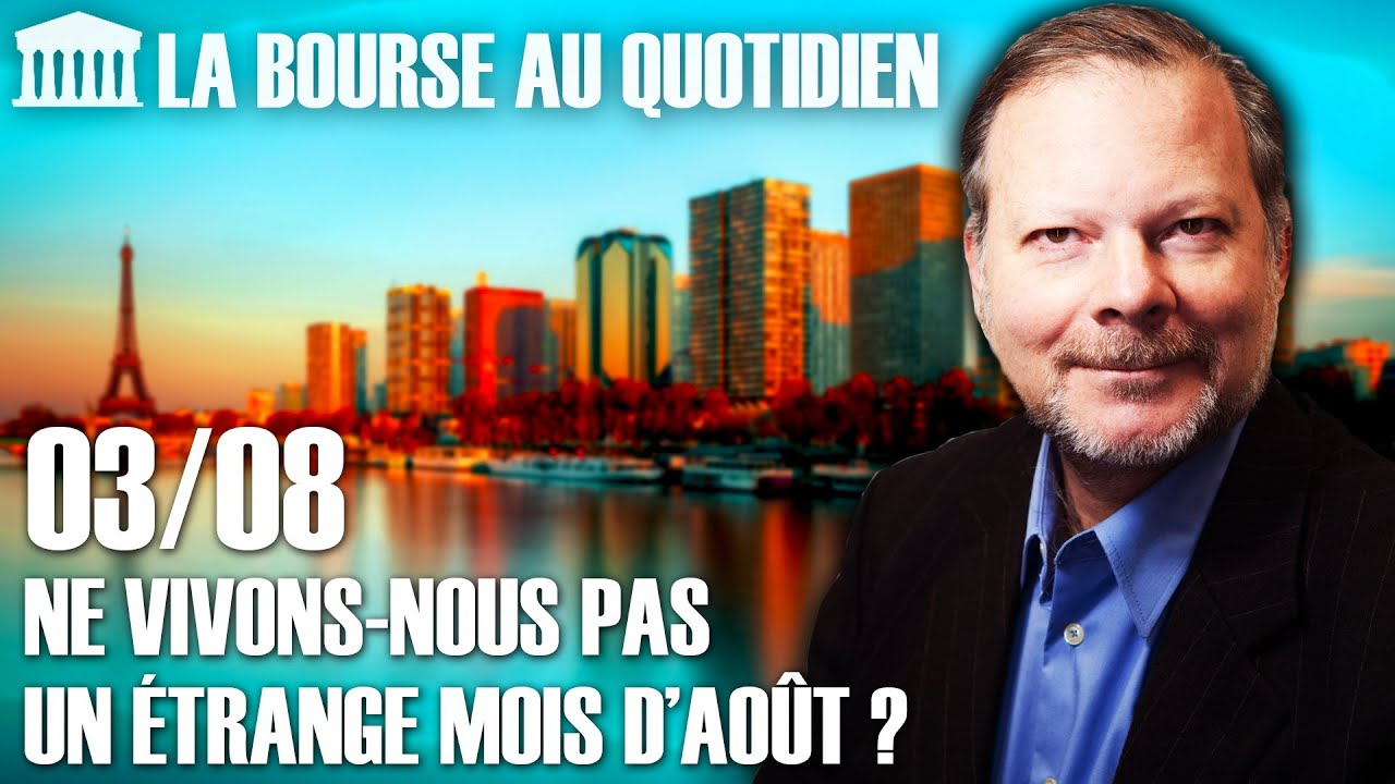Bourse au Quotidien - Ne vivons-nous pas un étrange mois d’août ?