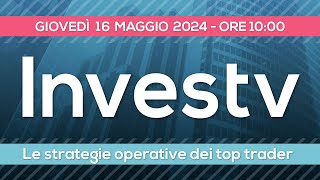 Investv: le strategie di trading dei top trader - 16 maggio 2024