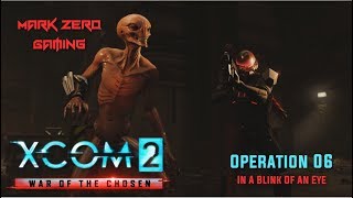 Ep 06 | IN A BLINK OF AN EYE - Let&#39;s Play XCOM 2: War of the Chosen