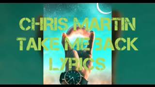 Take me back -Chris martin- lyrics video