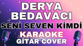 Derya Bedavacı - Seni Seven Kimdi Karaoke