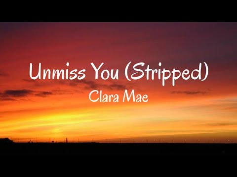 Clara Mae - Unmiss You (Stripped) Lyrics