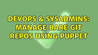 DevOps & SysAdmins: manage bare git repos using puppet