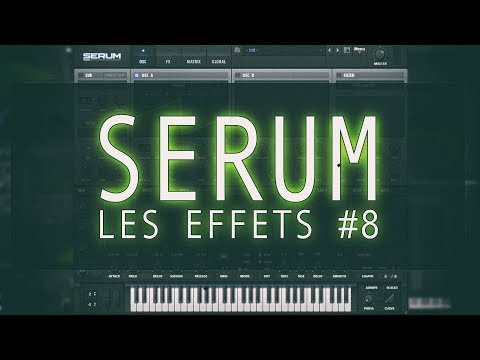 [Xfer Records] Serum: Les effets #8 [tuto fr]