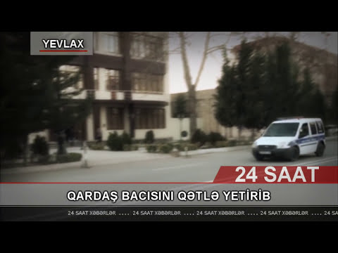 Yevlax - qardas bacini öldürdü