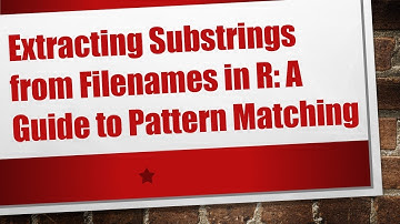 Extracting Substrings from Filenames in R: A Guide to Pattern Matching