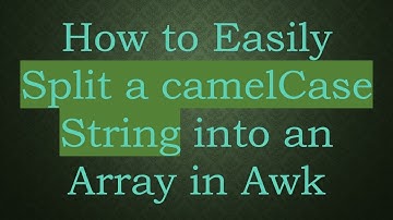 How to Easily Split a camelCase String into an Array in Awk
