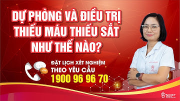🔴 DỰ PHÒNG VÀ ĐIỀU TRỊ THIẾU MÁU THIẾU SẮT