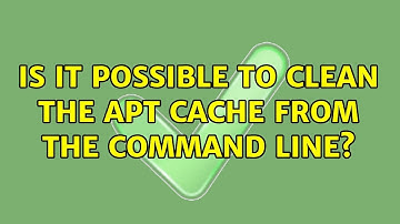 Ubuntu: Is it possible to clean the APT cache from the command line?
