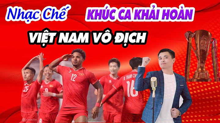 Bài Hát Cực Hay Về Đội Tuyển Việt Nam Và Nguyễn Xuân Son -  Nhạc Chế Khúc Ca Khải Hoàn