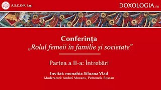 Conferința „Rolul femeii în familie și societate” - partea a II-a - monahia Siluana Vlad