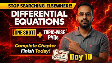 Differential Equations Class 12 One Shot + PYQs (Topic-wise) | Day 10 | 95%+ Series