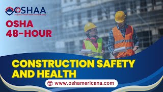 OSHA 48 Hour Construction Safety and Health