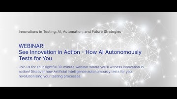 Webinar : See Innovation in Action - How AI Autonomously Tests for You