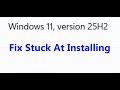 Fix Windows 11 Version 25H2 Update Stuck At Installing Downloading On Windows 11 mp3